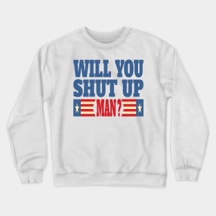 Will You Shut Up Man ? Crewneck Sweatshirt